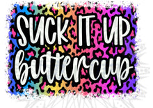 Load image into Gallery viewer, Suck it up Buttercup

